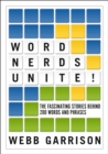 Image for Word nerds unite!  : the fascinating stories behind 200 words and phrases