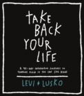 Image for Take Back Your Life : A 40-Day Interactive Journey to Thinking Right So You Can Live Right
