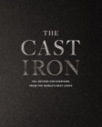 Image for The Cast Iron : 100+ Recipes from the World’s Best Chefs