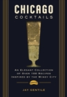 Image for Chicago Cocktails : An Elegant Collection of Over 100 Recipes Inspired by the Windy City