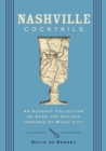 Image for Nashville Cocktails : An Elegant Collection of Over 100 Recipes Inspired by Music City