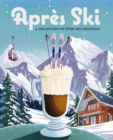 Image for Apres Ski : 100 Cozy Drinks to Warm Up Your Winter