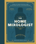 Image for The Home Mixologist : Shake Up Your Cocktail Game with 150 Recipes