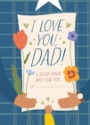 Image for I Love You, Dad! : A Book Made Just for You