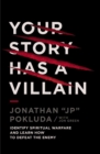 Image for Your Story Has a Villain : Identify Spiritual Warfare and Learn How to Defeat the Enemy