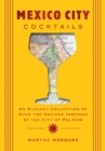 Image for Mexico City Cocktails : An Elegant Collection of Over 100 Recipes Inspired by the City of Palaces