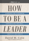 Image for How to Be a Leader : 15 Minutes a Day to Establish Communication, Resiliency, Creativity, and Humility