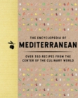 Image for The Encyclopedia of Mediterranean : Over 350 Recipes from the Center of the Culinary World