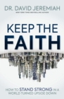 Image for Keep the faith: how to stand strong in a world turned upside-down