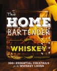Image for The Home Bartender: Whiskey : 100+ Essential Cocktails for the Whiskey Lover
