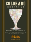 Image for Colorado Cocktails : An Elegant Collection of Over 100 Recipes Inspired by the Centennial State