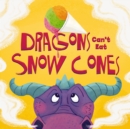 Image for Dragons Can&#39;t Eat Snow Cones