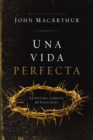 Image for Una vida perfecta : La historia completa del Senor Jesus