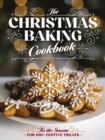 Image for The Christmas Baking Cookbook : ’Tis the Season for 100+ Festive Treats