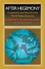 Image for After hegemony: cooperation and discord in the world political economy