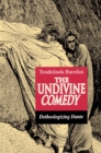 Image for Undivine Comedy: Detheologizing Dante