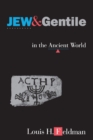 Image for Jew and Gentile in the Ancient World: Attitudes and Interactions from Alexander to Justinian