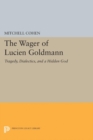 Image for The Wager of Lucien Goldmann: Tragedy, Dialectics, and a Hidden God