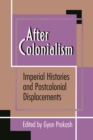 Image for After Colonialism: Imperial Histories and Postcolonial Displacements