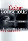 Image for Color conscious: the political morality of race