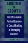 Image for Gatekeepers of Growth: The International Political Economy of Central Banking in Developing Countries