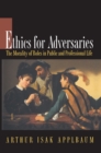 Image for Ethics for Adversaries: The Morality of Roles in Public and Professional Life
