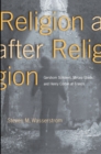 Image for Religion after Religion: Gershom Scholem, Mircea Eliade, and Henry Corbin at Eranos