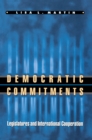 Image for Democratic Commitments: Legislatures and International Cooperation