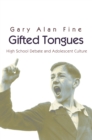 Image for Gifted tongues: high school debate and adolescent culture