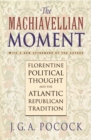 Image for The Machiavellian Moment: Florentine Political Thought and the Atlantic Republican Tradition