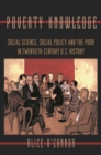 Image for Poverty knowledge: social science, social policy, and the poor in twentieth-century U.S. history