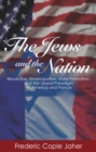 Image for The Jews and the nation: revolution, emancipation, state formation, and the liberal paradigm in America and France