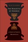 Image for The dialectic of essence: a study of Plato&#39;s metaphysics