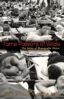 Image for Tame passions of Wilde: the styles of manageable desire
