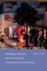 Image for The rites of identity: the religious naturalism and cultural criticism of Kenneth Burke and Ralph Ellison