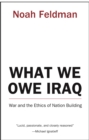Image for What we owe Iraq: war and the ethics of nation building