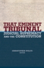 Image for That eminent tribunal: judicial supremacy and the constitution