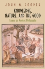 Image for Knowledge, nature, and the good: essays on ancient philosophy