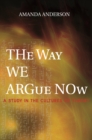 Image for The way we argue now: a study in the cultures of theory