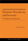 Image for Moments, Monodromy, and Perversity. (AM-159): A Diophantine Perspective. (AM-159) : v. 159