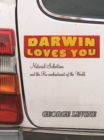 Image for Darwin loves you: natural selection and the re-enchantment of the world