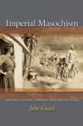 Image for Imperial masochism: British fiction, fantasy, and social class