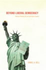 Image for Beyond liberal democracy: political thinking for an East Asian context