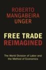 Image for Free trade reimagined: the world division of labor and the method of economics