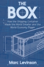 Image for The box: how the shipping container made the world smaller and the world economy bigger