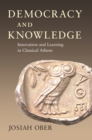 Image for Democracy and knowledge: innovation and learning in classical Athens