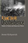 Image for Uncivil Disobedience: Studies in Violence and Democratic Politics