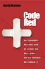 Image for Code red: an economist explains how to revive the healthcare system without destroying it