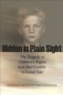 Image for Hidden in Plain Sight: The Tragedy of Children&#39;s Rights from Ben Franklin to Lionel Tate
