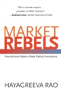 Image for Market Rebels: How Activists Make or Break Radical Innovations